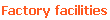 Factory facilities